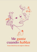 Me Gusta Cuando Hablas | Frases Históricas De Mujeres Chilenas