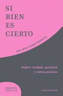 Si Bien Es Cierto | Sobre Verdad, Mentira Y Otros Asuntos