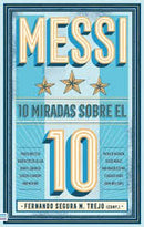 Messi | Diez Miradas Sobre El 10