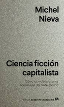 Ciencia Ficción Capitalista | Cómo Los Multimillonarios Nos Salvarán Del Fin Del Mundo