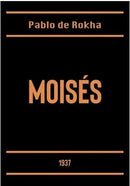 Pablo de Rokha | Moisés 1937