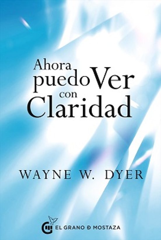Ahora puedo ver con claridad - Wayne W. Dyer
