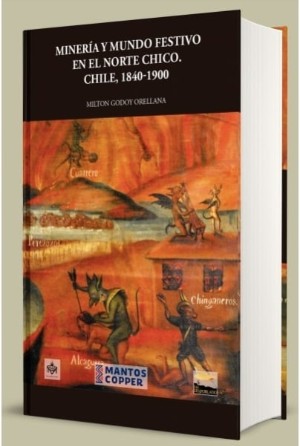 Minería Y Mundo Festivo En El Norte Chico. Chile, 1840 - 1900