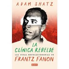 La Clínica Rebelde | Las Vidas Revolucionarias De Frantz Fanon
