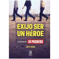 Exijo Ser Un Héroe | La Historia De Los Prisioneros