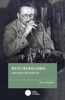 Neoliberalismo | Una Idea En Disputa