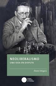 Neoliberalismo | Una Idea En Disputa