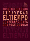 Atravesar El Tiempo Conversaciones Con José Donoso