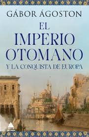 El Imperio Otomano Y La Conquista De Europa (Tapa Dura)