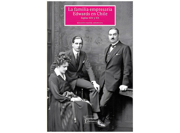 La Familia Empresaria Edwards En Chile (Siglos XIX Y XX)