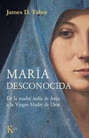 María Desconocida. De La Madre Judía De Jesús A La Virgen Madre De Dios