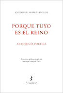 Porque tuyo es el reino | Antología poética