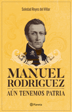 Manuel Rodríguez | Aún Tenemos Patria