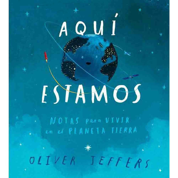 Oliver Jeffers | Aquí Estamos. Notas Para Vivir En El Planeta Tierra (Tapa Dura)