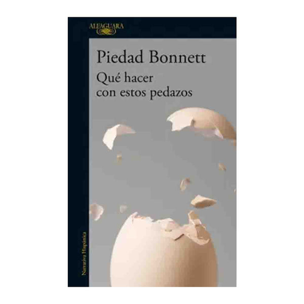 Piedad Bonnett | Que Hacer Con Estos Pedazos